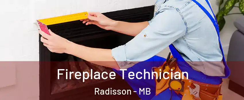  Fireplace Technician Radisson - MB