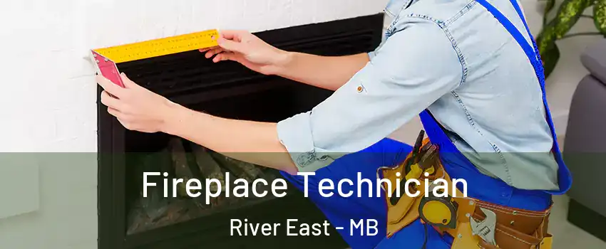Fireplace Technician River East - MB