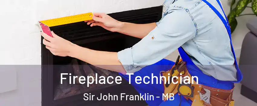  Fireplace Technician Sir John Franklin - MB