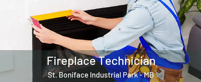 Fireplace Technician St. Boniface Industrial Park - MB