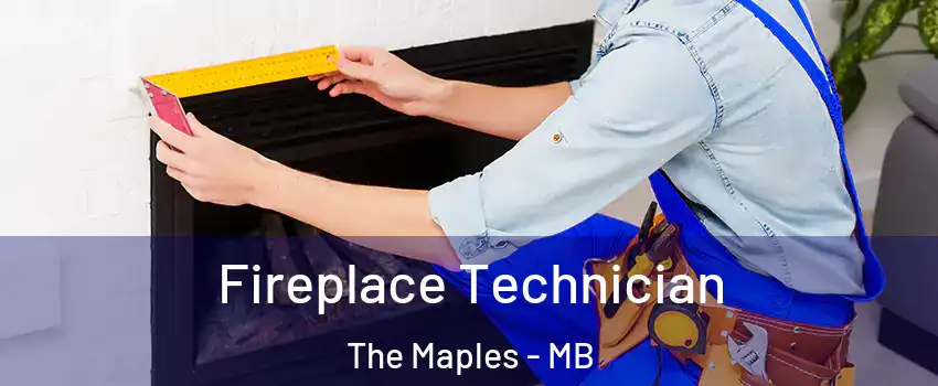  Fireplace Technician The Maples - MB