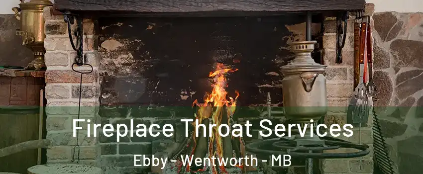  Fireplace Throat Services Ebby - Wentworth - MB
