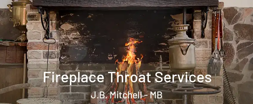  Fireplace Throat Services J.B. Mitchell - MB