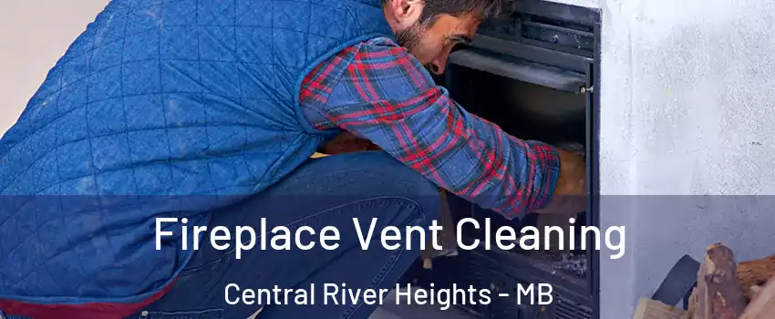  Fireplace Vent Cleaning Central River Heights - MB