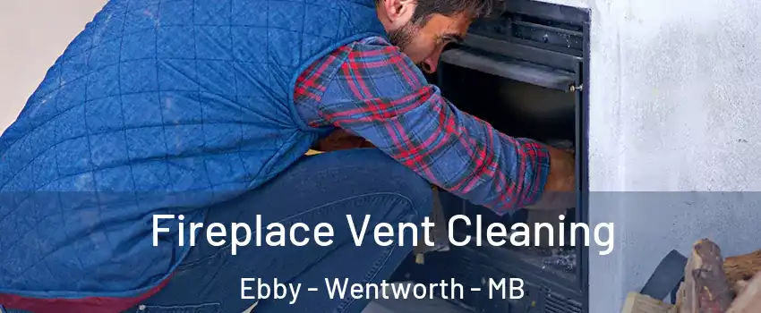  Fireplace Vent Cleaning Ebby - Wentworth - MB