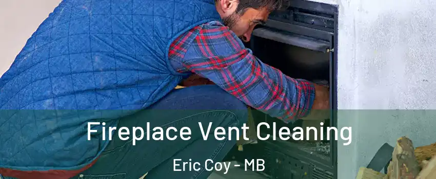 Fireplace Vent Cleaning Eric Coy - MB