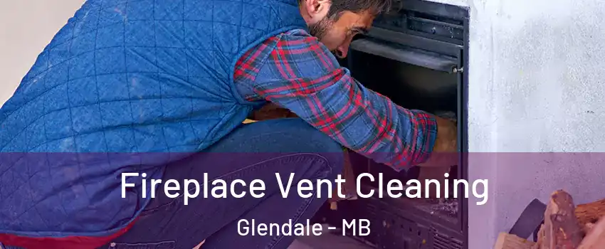  Fireplace Vent Cleaning Glendale - MB