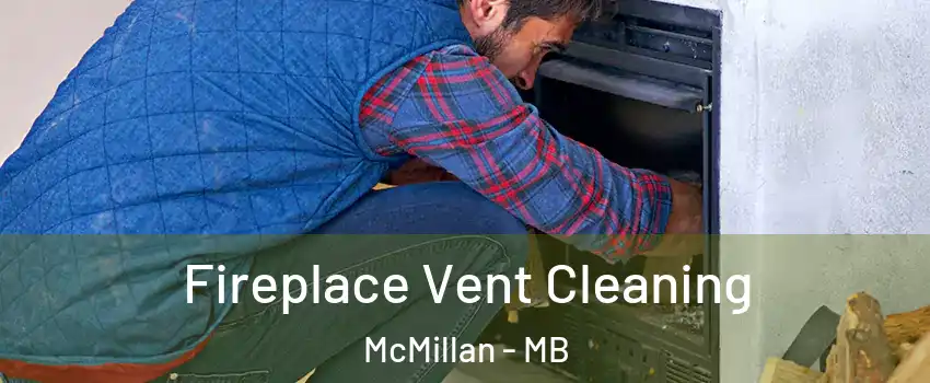  Fireplace Vent Cleaning McMillan - MB
