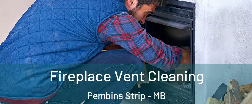 Fireplace Vent Cleaning Pembina Strip - MB