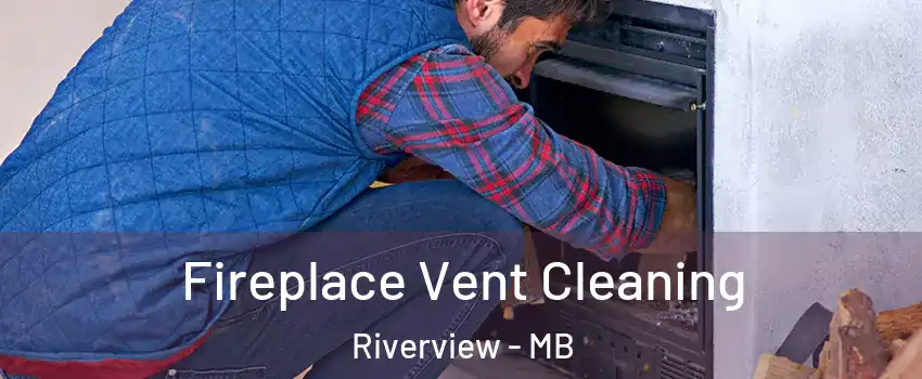  Fireplace Vent Cleaning Riverview - MB