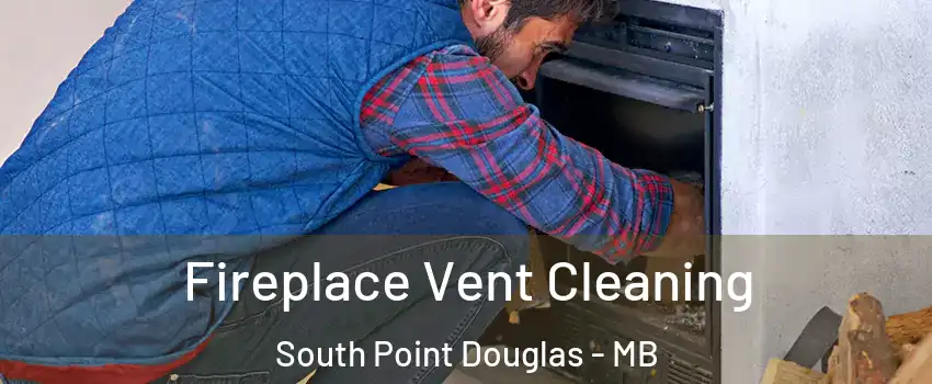  Fireplace Vent Cleaning South Point Douglas - MB