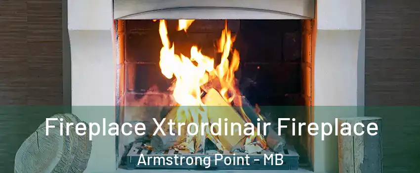  Fireplace Xtrordinair Fireplace Armstrong Point - MB
