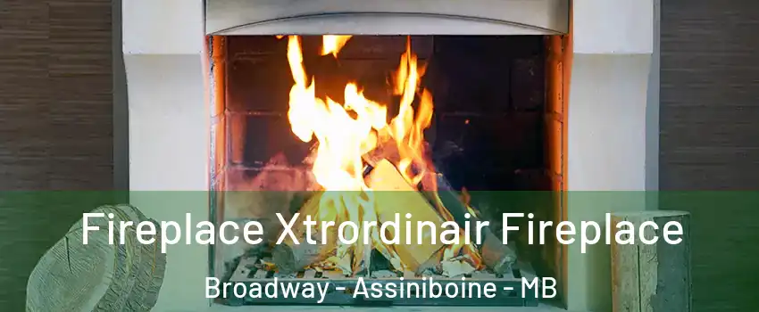  Fireplace Xtrordinair Fireplace Broadway - Assiniboine - MB