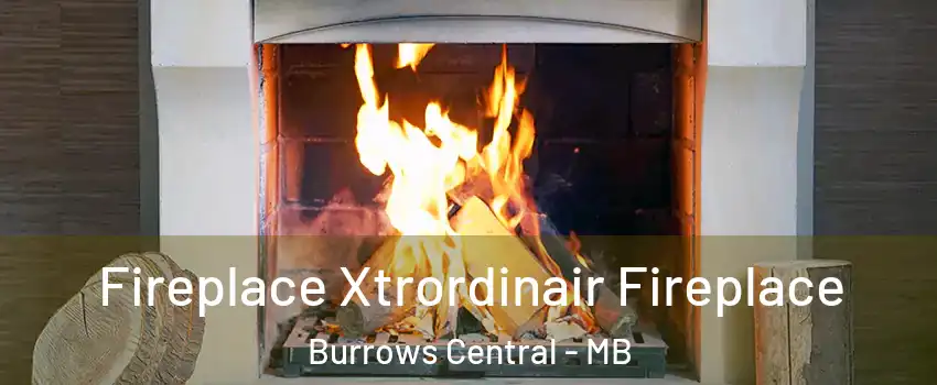  Fireplace Xtrordinair Fireplace Burrows Central - MB