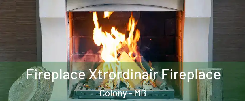  Fireplace Xtrordinair Fireplace Colony - MB