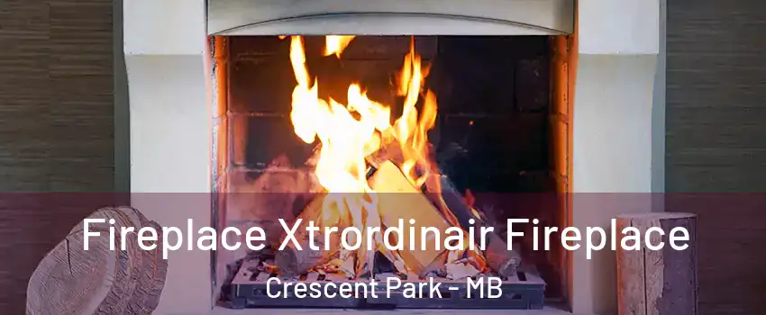  Fireplace Xtrordinair Fireplace Crescent Park - MB