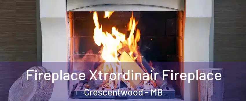 Fireplace Xtrordinair Fireplace Crescentwood - MB