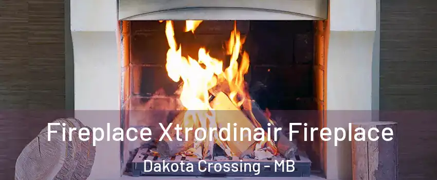  Fireplace Xtrordinair Fireplace Dakota Crossing - MB