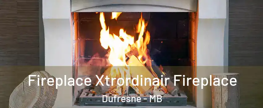  Fireplace Xtrordinair Fireplace Dufresne - MB