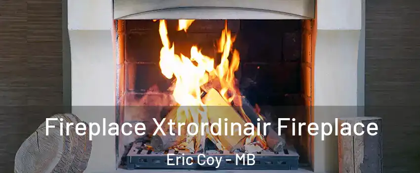  Fireplace Xtrordinair Fireplace Eric Coy - MB