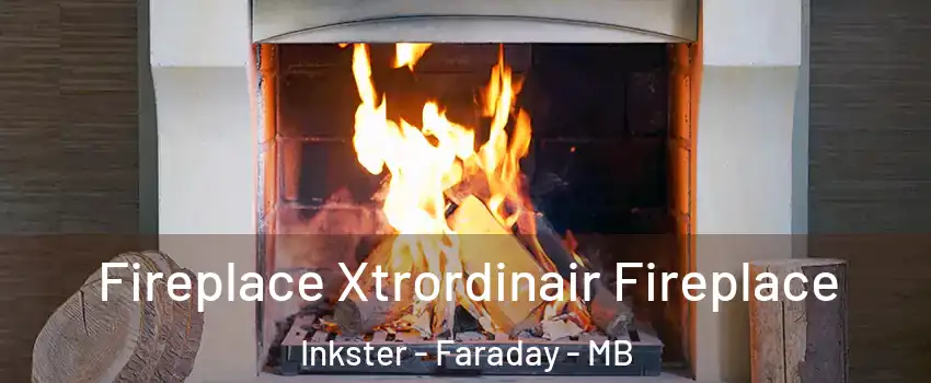  Fireplace Xtrordinair Fireplace Inkster - Faraday - MB