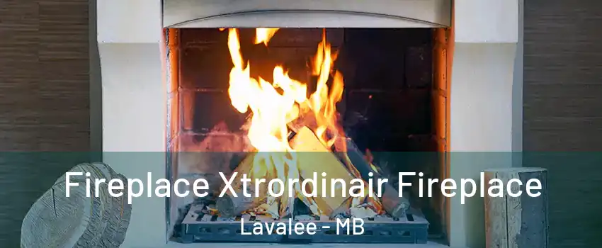  Fireplace Xtrordinair Fireplace Lavalee - MB