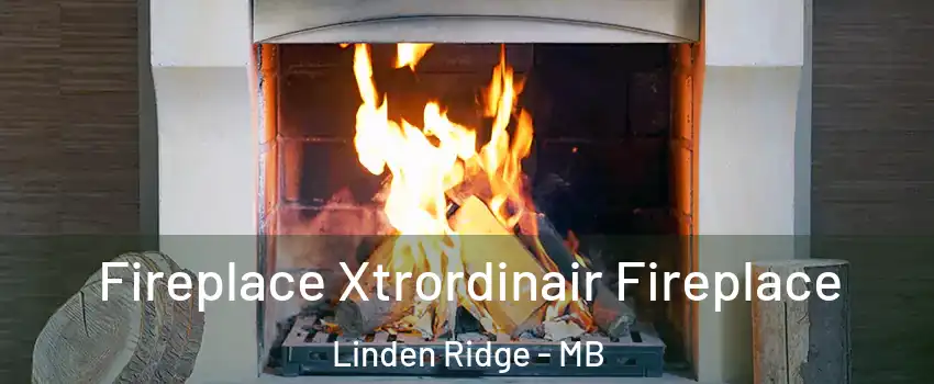  Fireplace Xtrordinair Fireplace Linden Ridge - MB