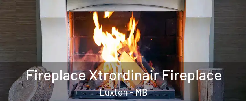  Fireplace Xtrordinair Fireplace Luxton - MB