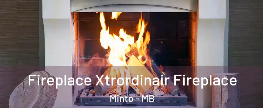  Fireplace Xtrordinair Fireplace Minto - MB