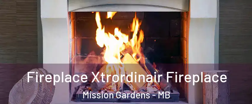 Fireplace Xtrordinair Fireplace Mission Gardens - MB