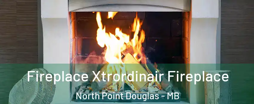  Fireplace Xtrordinair Fireplace North Point Douglas - MB