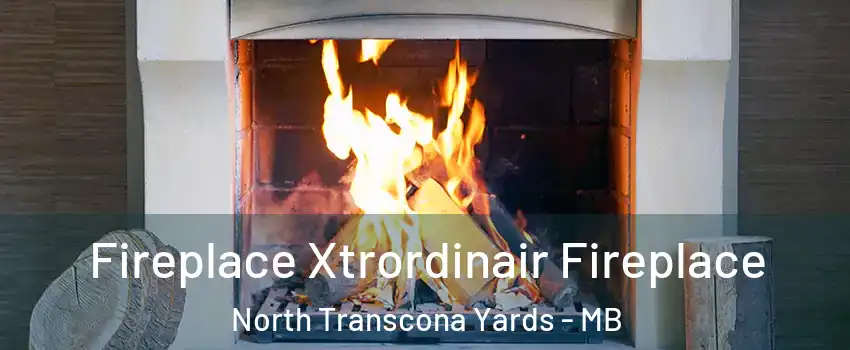  Fireplace Xtrordinair Fireplace North Transcona Yards - MB
