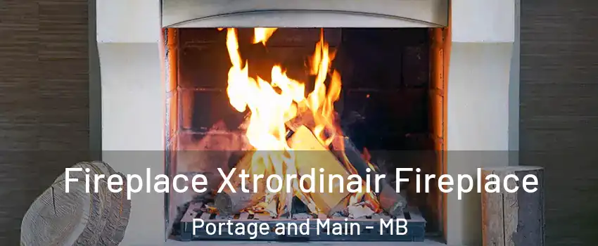  Fireplace Xtrordinair Fireplace Portage and Main - MB