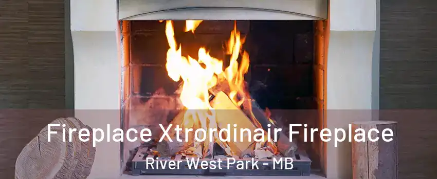  Fireplace Xtrordinair Fireplace River West Park - MB