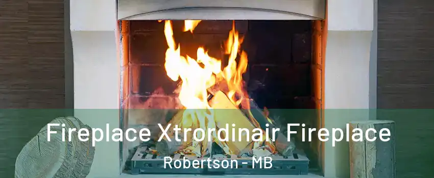  Fireplace Xtrordinair Fireplace Robertson - MB