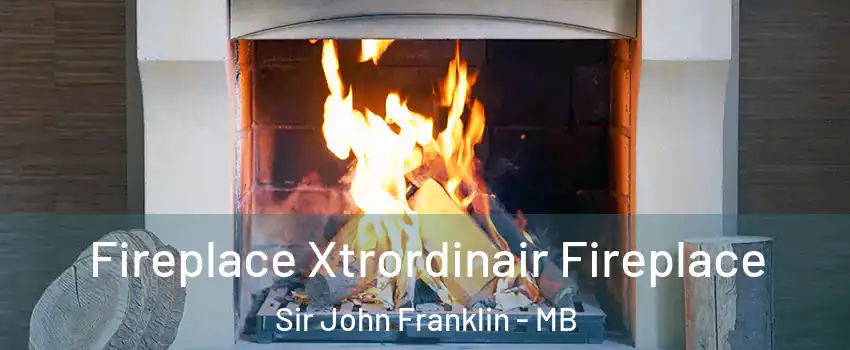  Fireplace Xtrordinair Fireplace Sir John Franklin - MB