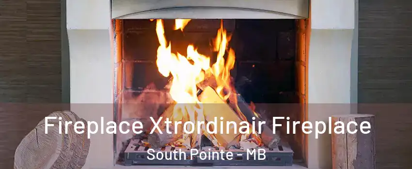  Fireplace Xtrordinair Fireplace South Pointe - MB