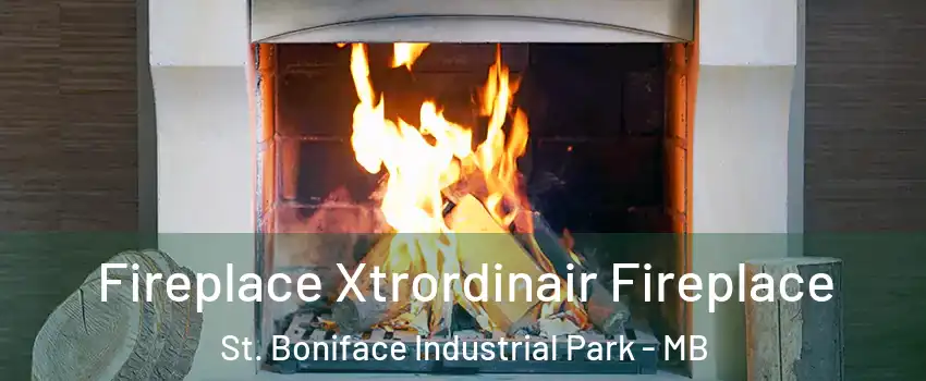  Fireplace Xtrordinair Fireplace St. Boniface Industrial Park - MB