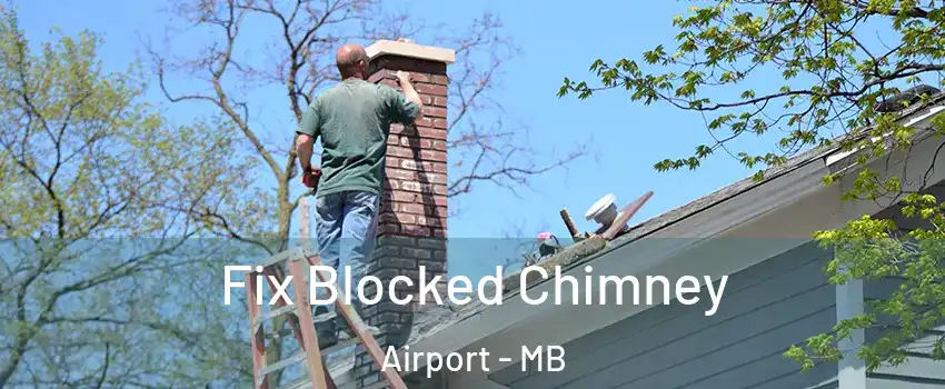  Fix Blocked Chimney Airport - MB