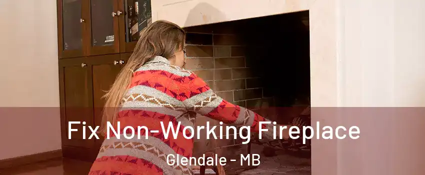  Fix Non-Working Fireplace Glendale - MB