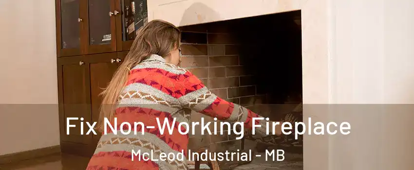  Fix Non-Working Fireplace McLeod Industrial - MB