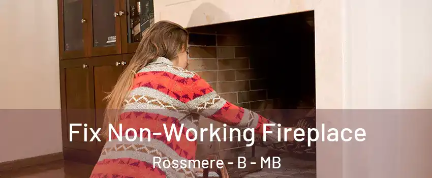  Fix Non-Working Fireplace Rossmere - B - MB