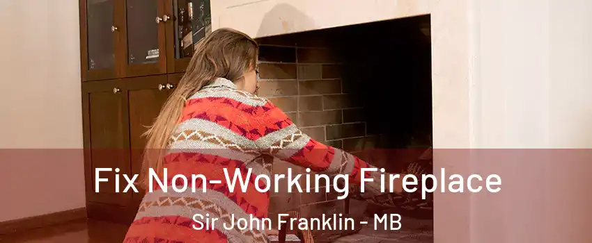  Fix Non-Working Fireplace Sir John Franklin - MB