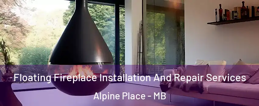  Floating Fireplace Installation And Repair Services Alpine Place - MB