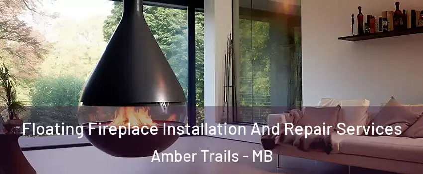 Floating Fireplace Installation And Repair Services Amber Trails - MB