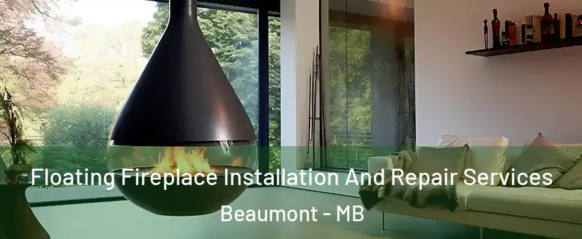 Floating Fireplace Installation And Repair Services Beaumont - MB