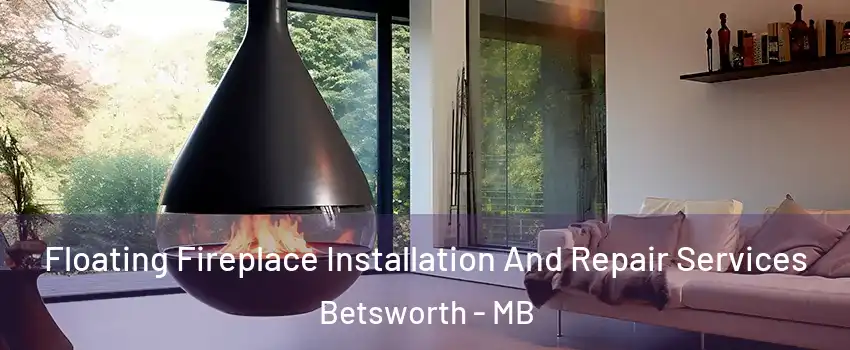 Floating Fireplace Installation And Repair Services Betsworth - MB