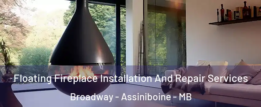  Floating Fireplace Installation And Repair Services Broadway - Assiniboine - MB