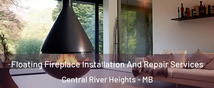  Floating Fireplace Installation And Repair Services Central River Heights - MB