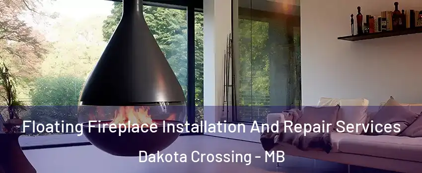 Floating Fireplace Installation And Repair Services Dakota Crossing - MB